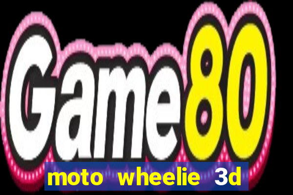 moto wheelie 3d dinheiro infinito